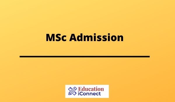 MSc Admission 2023 | Eligibility, Entrance Exam, Fee & Scope